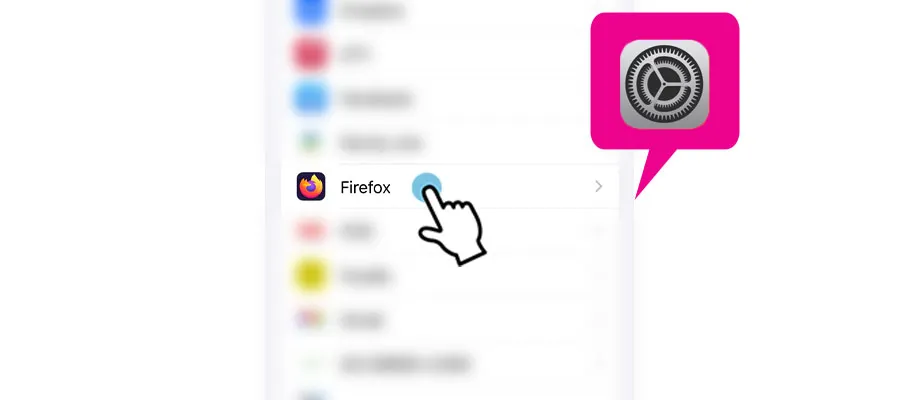 「設定」からFireFoxのアプリを選択